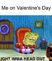 well valentine's day is tomorrow in the good 'ol USA, it is a day that I truly hate with a passion, you cannot change my mind. main reason is that Valentine's day is when Im not only the most depressed and jealous person, it's also when im most envious, so imma be absent tomorrow trying to not kms over jealousy.